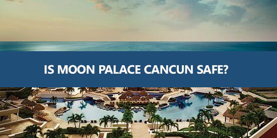 Is Moon Palace Cancun safe?