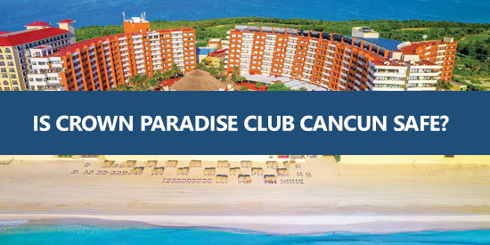 is Crown Paradise Club Cancun safe