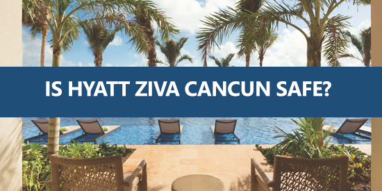 is Hyatt Ziva Cancun safe