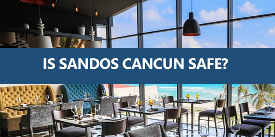 is-Sandos-Cancun-Safe